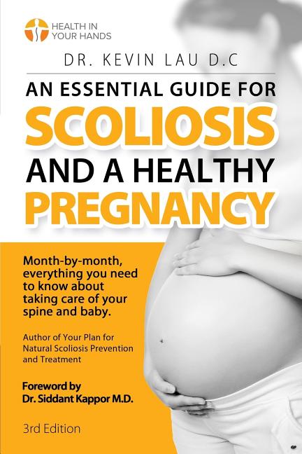 An Essential Guide for Scoliosis and a Healthy Pregnancy (3rd Edition): Month-by-month, everything you need to know about taking care of your spine an