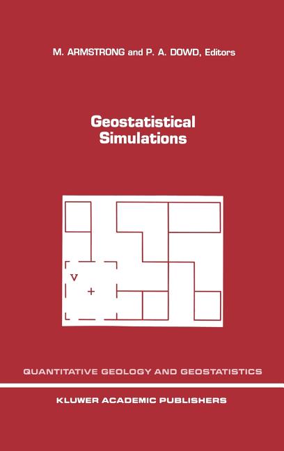 Geostatistical Simulations: Proceedings of the Geostatistical Simulation Workshop, Fontainebleau, France, 27-28 May 1993