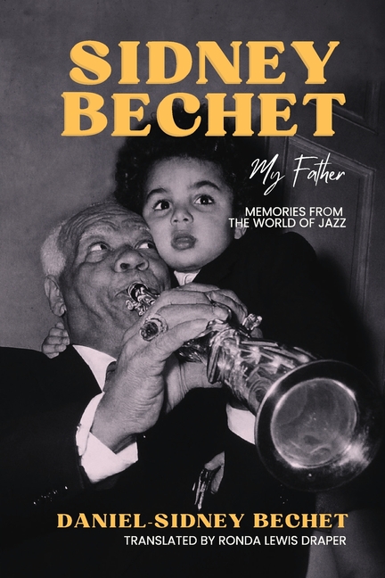 Sidney Bechet, My Father: Memories from the World of Jazz