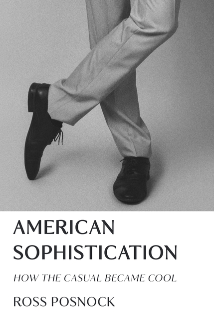 American Sophistication: How the Casual Became Cool