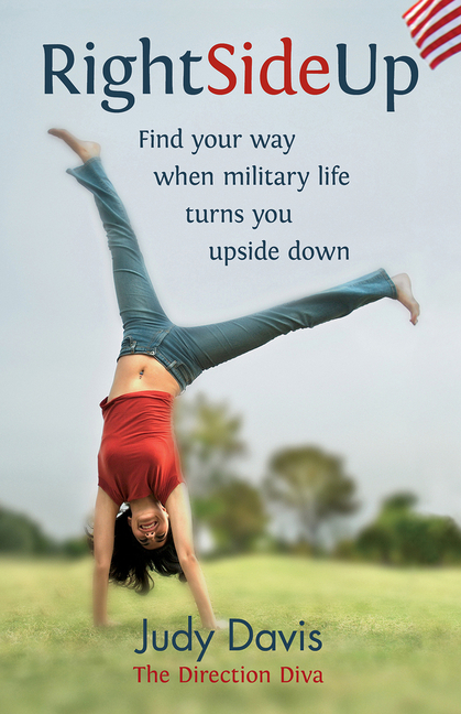 Right Side Up: Find Your Way When Military Life Turns You Upside Down