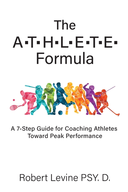 The ATHLETE Formula: A 7-Step Guide for Coaching Athletes Toward Peak Performance
