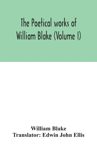 The Poetical Works Of William Blake (Volume I)