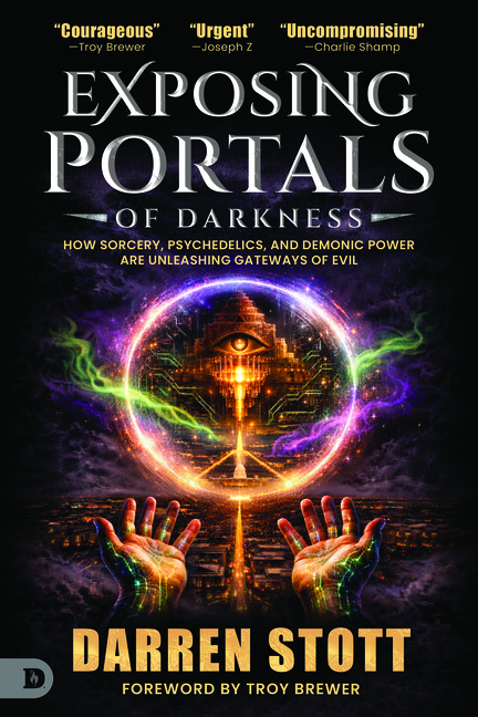 Exposing Portals of Darkness: How Sorcery, Psychedelics, and Demonic Power Are Unleashing Ancient Gateways of Evil