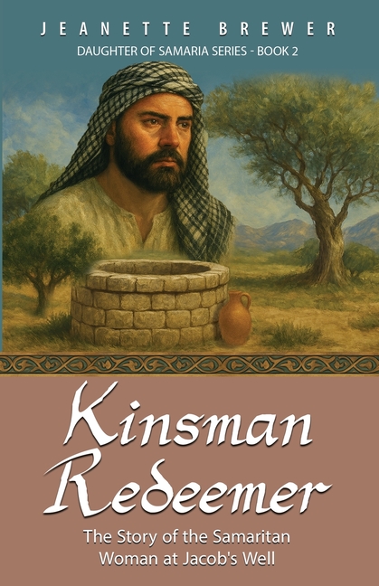 Kinsman Redeemer: The Story of the Samaritan Woman at Jacob's Well