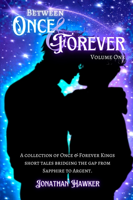 Between Once & Forever: Volume One: A Collection of Once & Forever Kings Short Stories