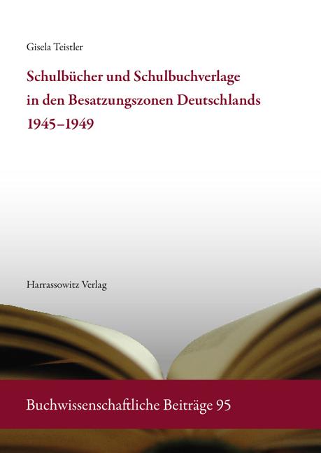 Schulbucher Und Schulbuchverlage in Den Besatzungszonen Deutschlands 1945-1949: Eine Buch- Und Verlagsgeschichtliche Bestandsaufnahme Und Analyse. Mit