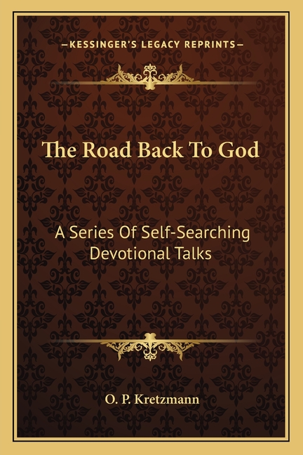The Road Back To God: A Series Of Self-Searching Devotional Talks