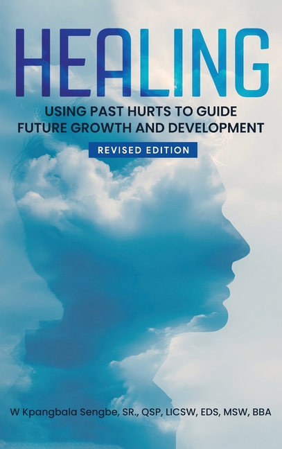Healing: Using Past Hurts to Guide Future Growth and Development - Revised Edition
