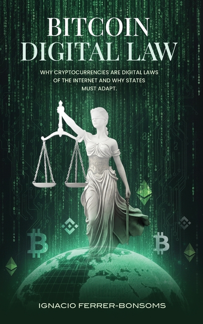 Bitcoin Digital Law: Why Cryptocurrencies are Digital Laws of the Internet Jurisdiction and Why States Must Adapt