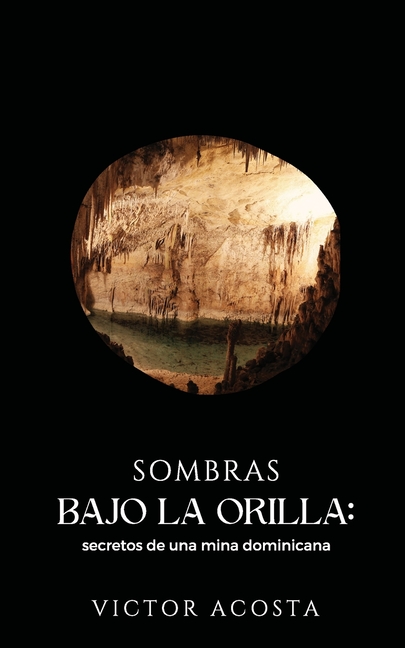 Sombras Bajo La Orilla: Secretos de una mina Dominicana
