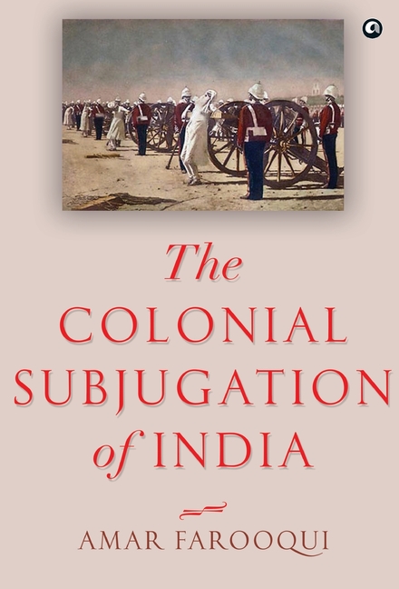 "The Colonial Subjugation of India"