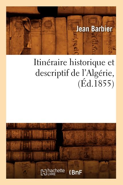 Itinéraire Historique Et Descriptif de l'Algérie, (Éd.1855)