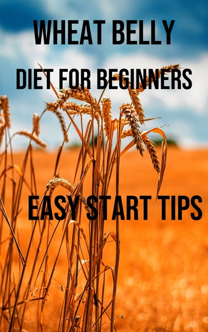 Wheat Belly Diet for Beginners: Easy Start Tips