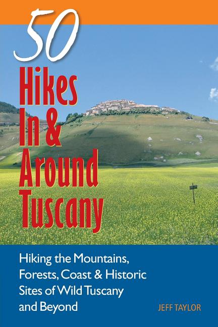 Explorer's Guides: 50 Hikes in & Around Tuscany: Hiking the Mountains, Forests, Coast & Historic Sites of Wild Tuscany & Beyond