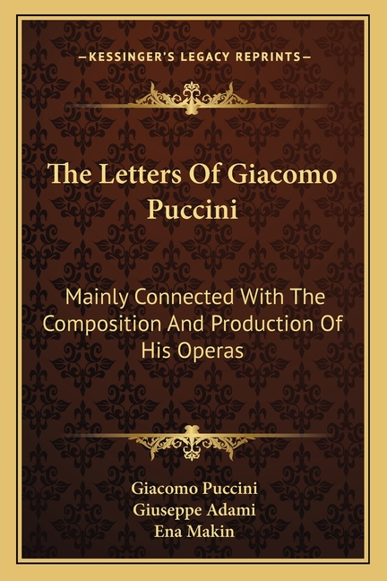 The Letters Of Giacomo Puccini: Mainly Connected With The Composition And Production Of His Operas