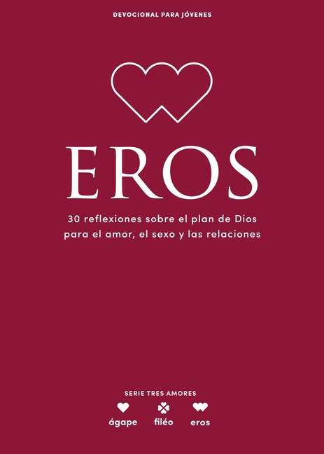 Eros - Devocional Para Jóvenes: 30 Reflexiones Sobre El Plan de Dios Para El Amor, El Sexo Y Las Relaciones Volume 5