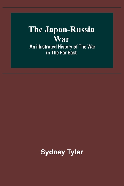 The Japan-Russia War: An Illustrated History of the War in the Far East