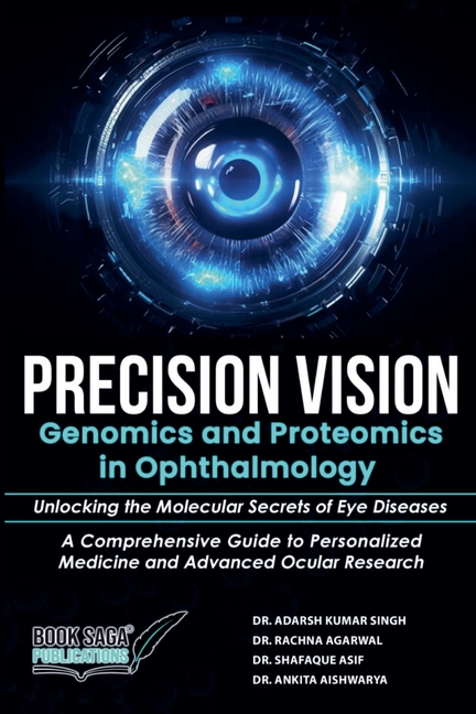Precision Vision: Genomics And Proteomics In Ophthalmology Unlocking The Molecular Secrets Of Eye Diseases A Comprehensive Guide To Personalized Medic