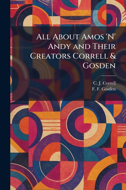 All About Amos 'N' Andy and Their Creators Correll & Gosden