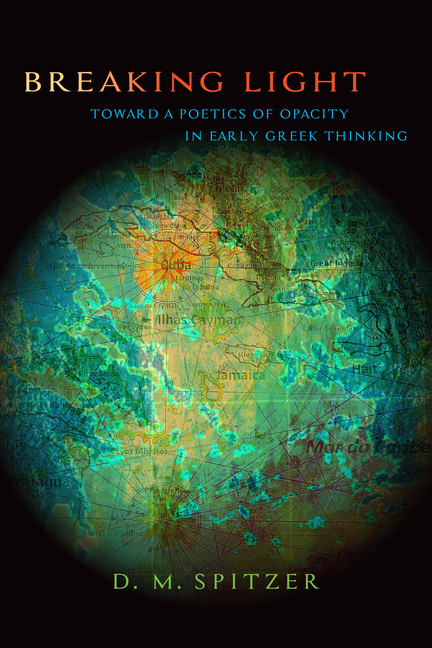Breaking Light: Toward a Poetics of Opacity in Early Greek Thinking