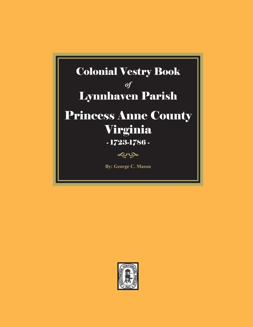 Colonial Vestry Book of Lynnhaven Parish, Princess Anne County, Virginia, 1723-1786