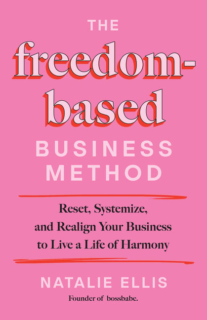 The Freedom-Based Business Method: Reset, Systemize, and Realign Your Business to Live a Life of Harmony