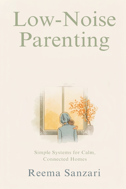 Low-Noise Parenting: Simple Systems for Calm, Connected Homes