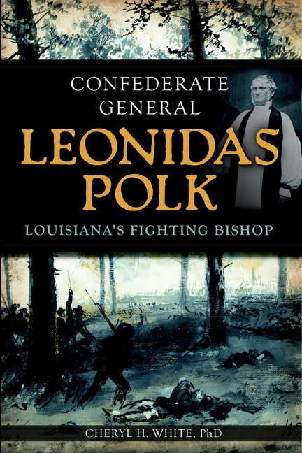 Confederate General Leonidas Polk: Louisiana's Fighting Bishop