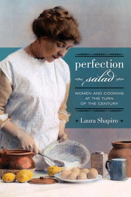 Perfection Salad: Women and Cooking at the Turn of the Century Volume 24