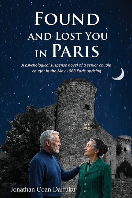 Found and Lost You in Paris: A Psychological Suspense Novel of a Senior Couple Caught in the May 1968 Paris Uprising.