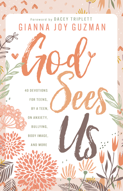 God Sees Us: 40 Devotions for Teens, by a Teen, on Anxiety, Bullying, Body Image, and More