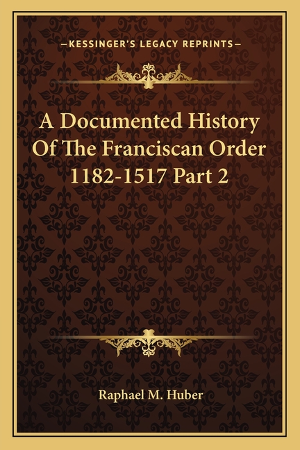 A Documented History Of The Franciscan Order 1182-1517 Part 2