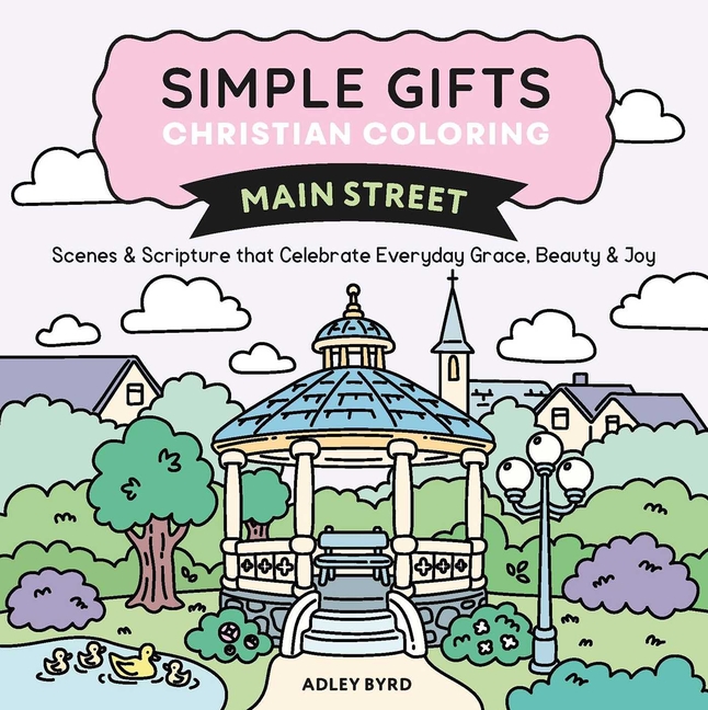 Simple Gifts Christian Coloring: Main Street: Scenes & Scripture That Celebrate Everyday Grace, Beauty & Joy Volume 3