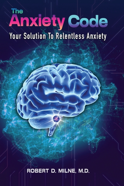 The Anxiety Code: Your Solution to Relentless Anxiety