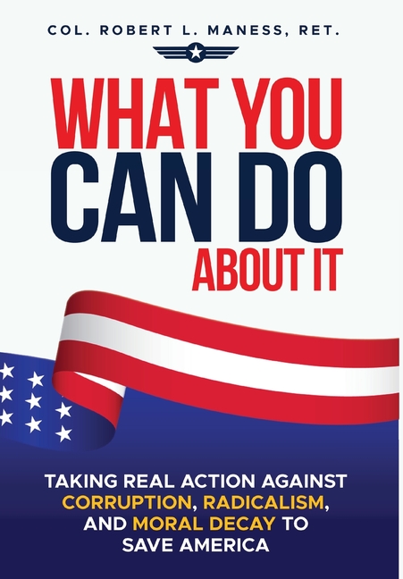 What You Can Do About It: Taking Real Action Against Corruption, Radicalism, and Moral Decay to Save America