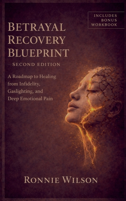 Betrayal Recovery Blueprint: A Roadmap to Healing from Infidelity, Gaslighting, and Emotional Pain