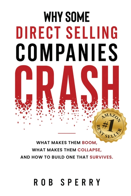 Why Some Direct Selling Companies Crash: What makes them boom, what makes them stumble, and how to build one that survives