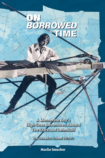 On Borrowed Time: A Mennonite Boy's High Seas Adventures Aboard the Statsraad Lehmkuhl