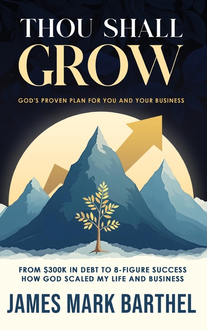 Thou Shall Grow: God's Proven Plan for You and Your Business