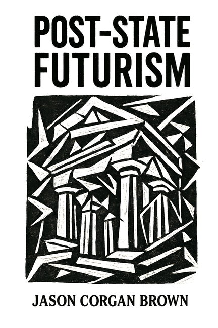 Post-State Futurism: A philosophical framework for understanding the deep structures of modern power.