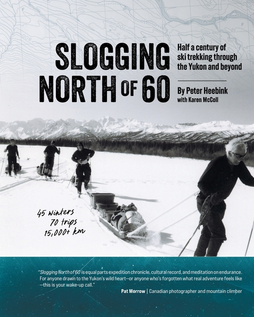 Slogging North of 60: Half a century of ski trekking through the Yukon and beyond