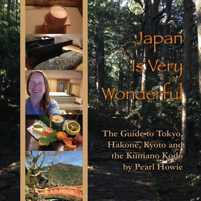 Japan Is Very Wonderful: The Guide to Tokyo, Hakone, Kyoto and the Kumano Kodo