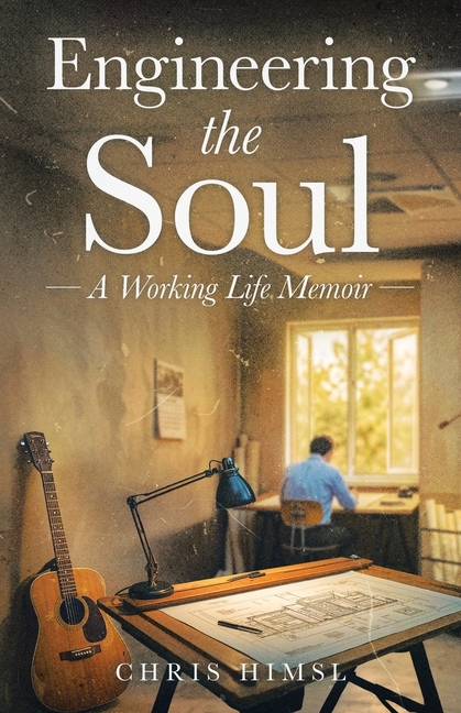 Engineering the Soul: A Working Life Memoir