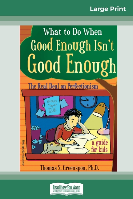What to Do When Good Enough Isn't Good Enough: The Real Deal on Perfectionism: A Guide for Kids (16pt Large Print Edition)
