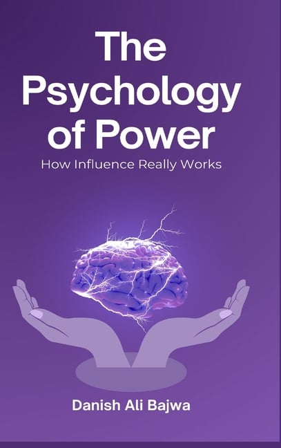 The Psychology of Power: How Influence Really Works