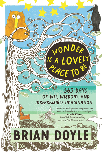 Wonder Is a Lovely Place to Be: 365 Days of Wit, Wisdom, and Irrepressible Imagination