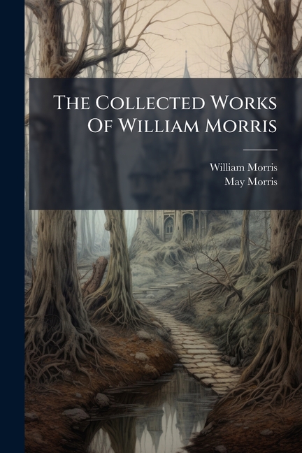 The Collected Works Of William Morris: The Water Of The Wondrous Isles