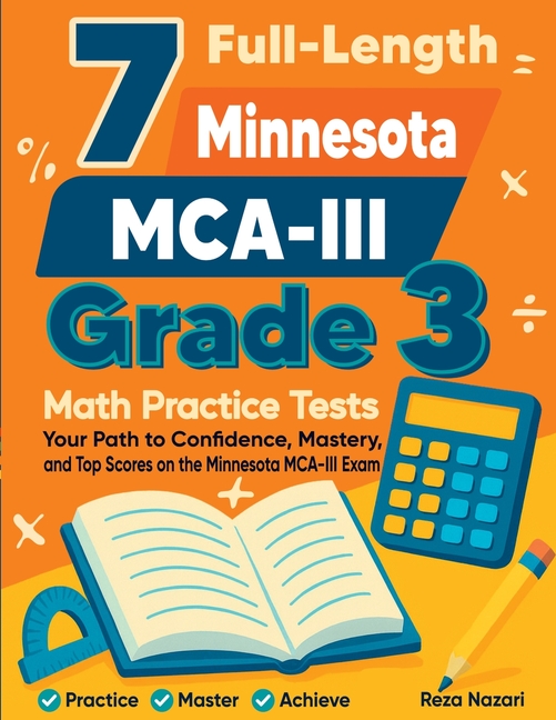 7 Full-Length Minnesota MCA- III Grade 3 Math Practice Tests: Your Path to Confidence, Mastery, and Top Scores on the Minnesota MCA-III Exam