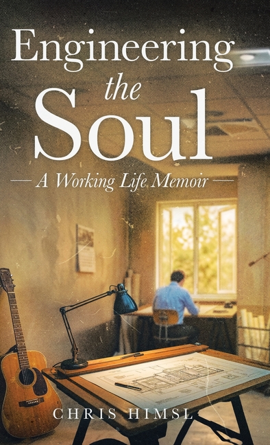 Engineering the Soul: A Working Life Memoir